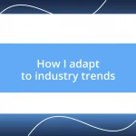 How I adapt to industry trends