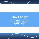 How I adapt to new tools quickly