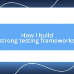 How I build strong testing frameworks