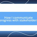 How I communicate progress with stakeholders