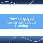 How I engaged teams with cloud training