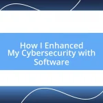 How I Enhanced My Cybersecurity with Software