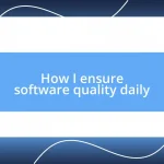 How I ensure software quality daily