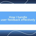 How I handle user feedback effectively