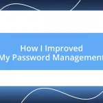 How I Improved My Password Management