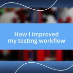 How I improved my testing workflow