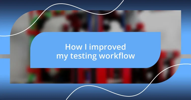 How I improved my testing workflow