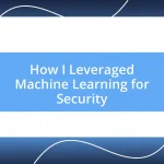 How I Leveraged Machine Learning for Security