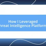 How I Leveraged Threat Intelligence Platforms