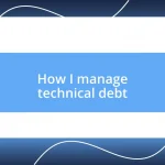 How I manage technical debt