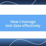 How I manage test data effectively