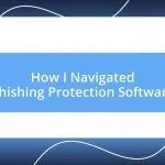 How I Navigated Phishing Protection Software