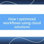 How I optimized workflows using cloud solutions