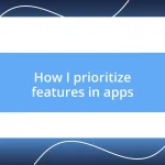 How I prioritize features in apps