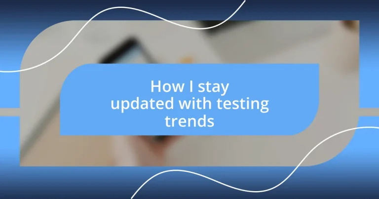 How I stay updated with testing trends