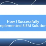 How I Successfully Implemented SIEM Solutions