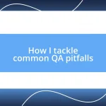 How I tackle common QA pitfalls