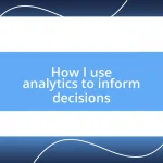 How I use analytics to inform decisions