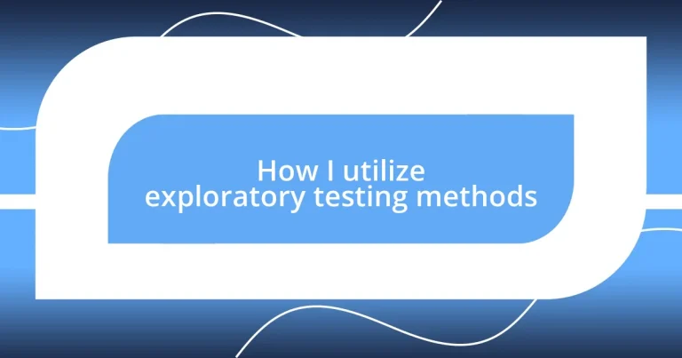 How I utilize exploratory testing methods