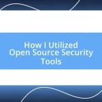 How I Utilized Open Source Security Tools