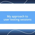 My approach to user testing sessions