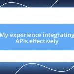 My experience integrating APIs effectively