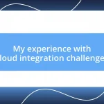 My experience with cloud integration challenges