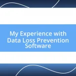 My Experience with Data Loss Prevention Software