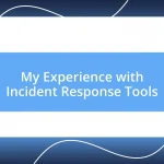 My Experience with Incident Response Tools