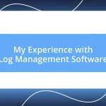 My Experience with Log Management Software