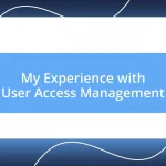 My Experience with User Access Management