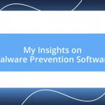 My Insights on Malware Prevention Software