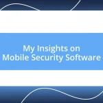 My Insights on Mobile Security Software