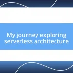 My journey exploring serverless architecture