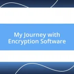 My Journey with Encryption Software