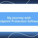 My Journey with Endpoint Protection Software