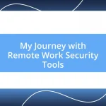 My Journey with Remote Work Security Tools