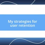 My strategies for user retention