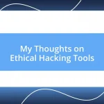 My Thoughts on Ethical Hacking Tools