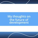 My thoughts on the future of development