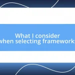 What I consider when selecting frameworks