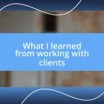 What I learned from working with clients