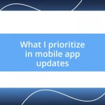 What I prioritize in mobile app updates