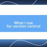 What I use for version control