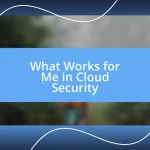 What Works for Me in Cloud Security