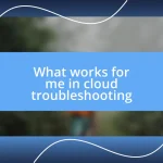 What works for me in cloud troubleshooting