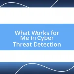 What Works for Me in Cyber Threat Detection