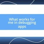 What works for me in debugging apps