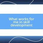 What works for me in skill development