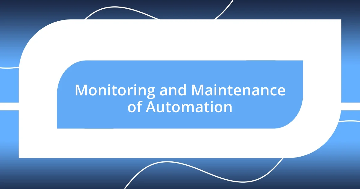 Monitoring and Maintenance of Automation